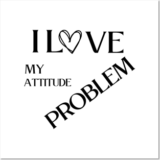 I love my attitude problem Posters and Art